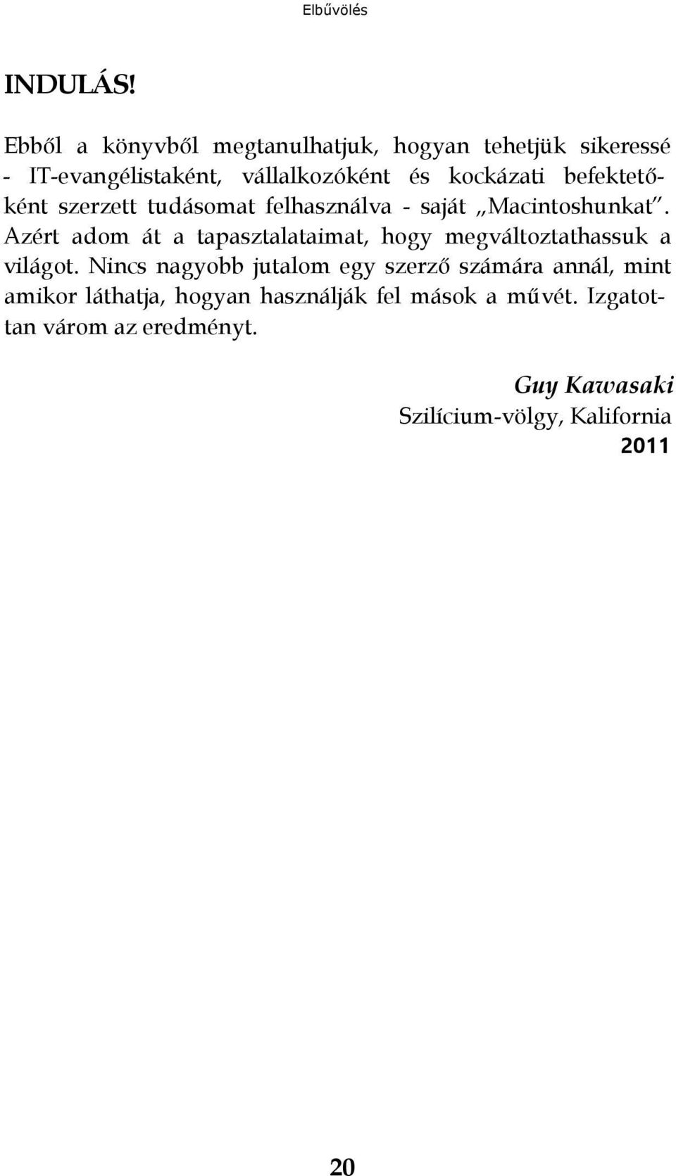 befektetőként szerzett tudásomat felhasználva - saját Macintoshunkat.
