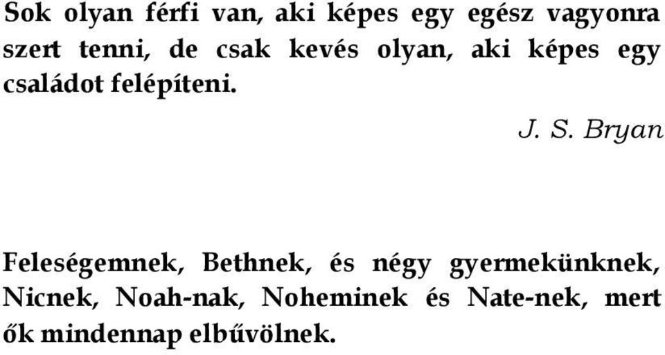 J. S. Bryan Feleségemnek, Bethnek, és négy gyermekünknek,