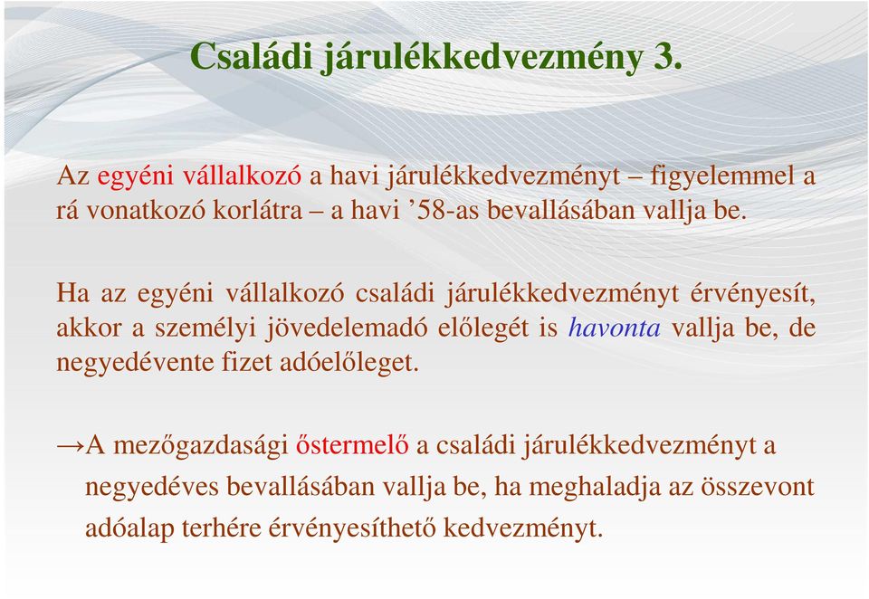 be. Ha az egyéni vállalkozó családi járulékkedvezményt érvényesít, akkor a személyi jövedelemadó előlegét is havonta