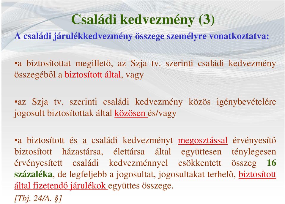 szerinti családi kedvezmény közös igénybevételére jogosult biztosítottak által közösen és/vagy a biztosított és a családi kedvezményt megosztással