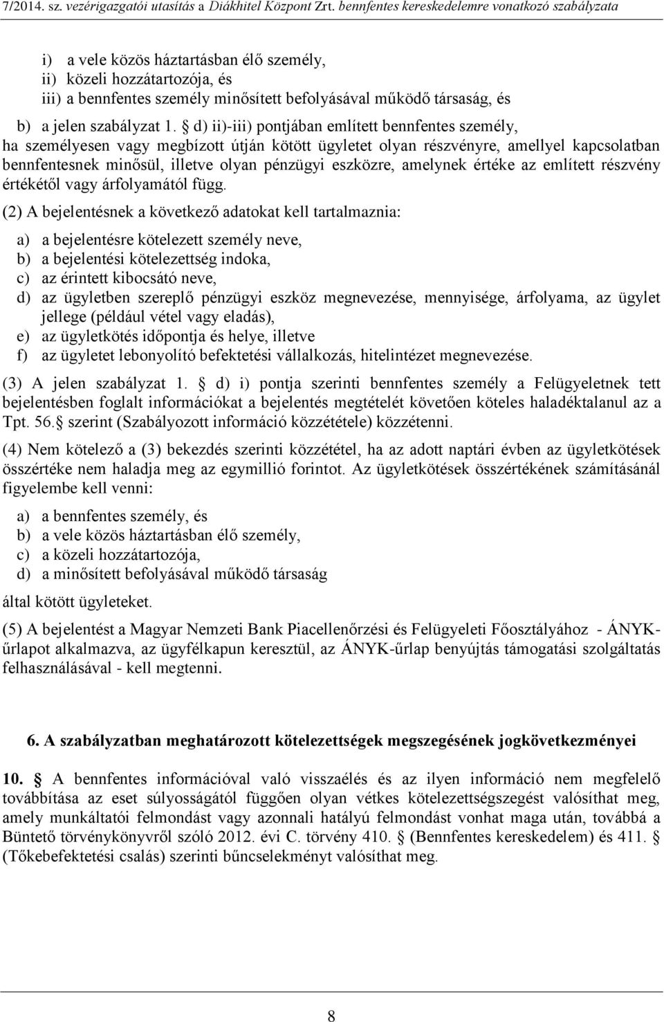 amelynek értéke az említett részvény értékétől vagy árfolyamától függ.