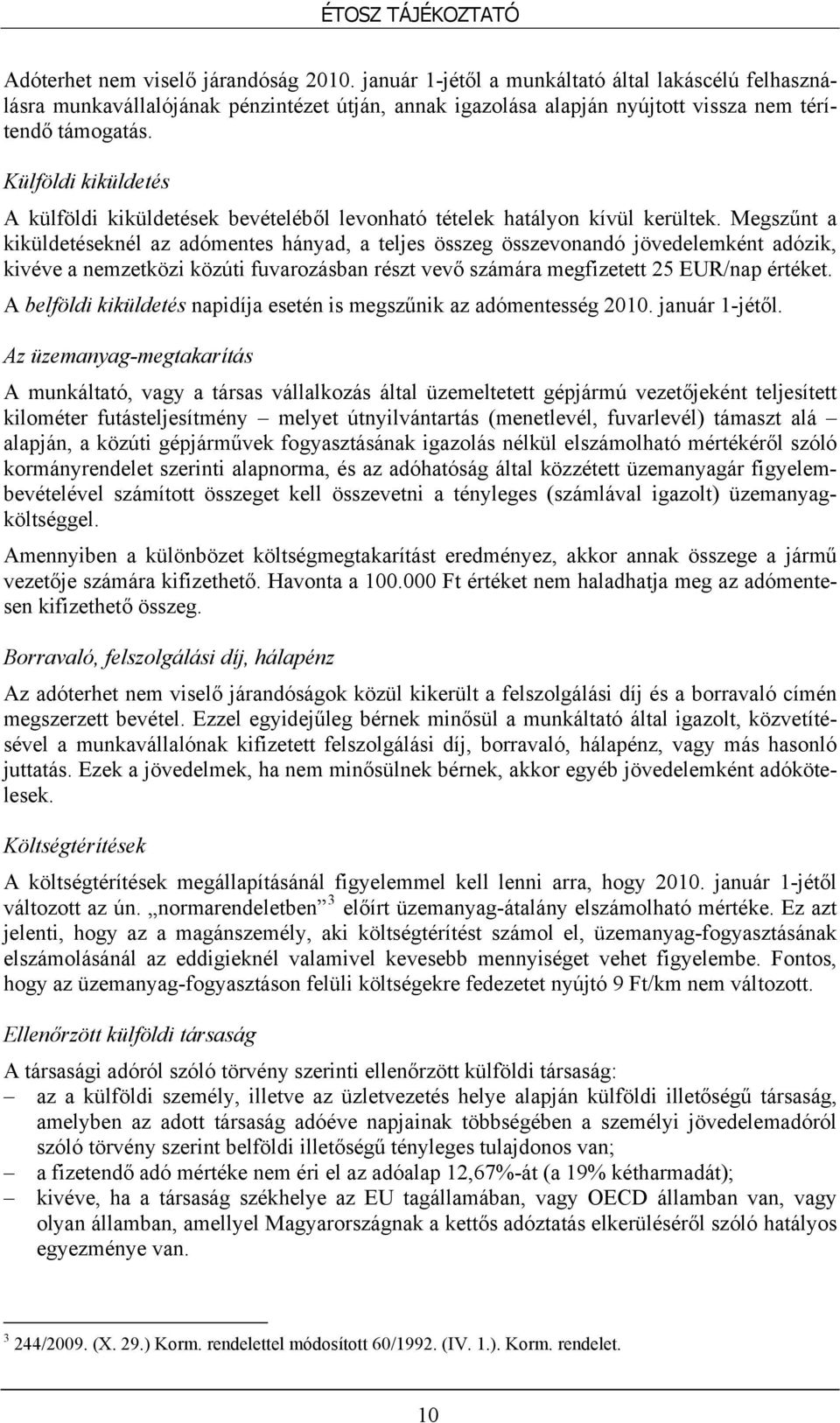 Megszűnt a kiküldetéseknél az adómentes hányad, a teljes összeg összevonandó jövedelemként adózik, kivéve a nemzetközi közúti fuvarozásban részt vevő számára megfizetett 25 EUR/nap értéket.