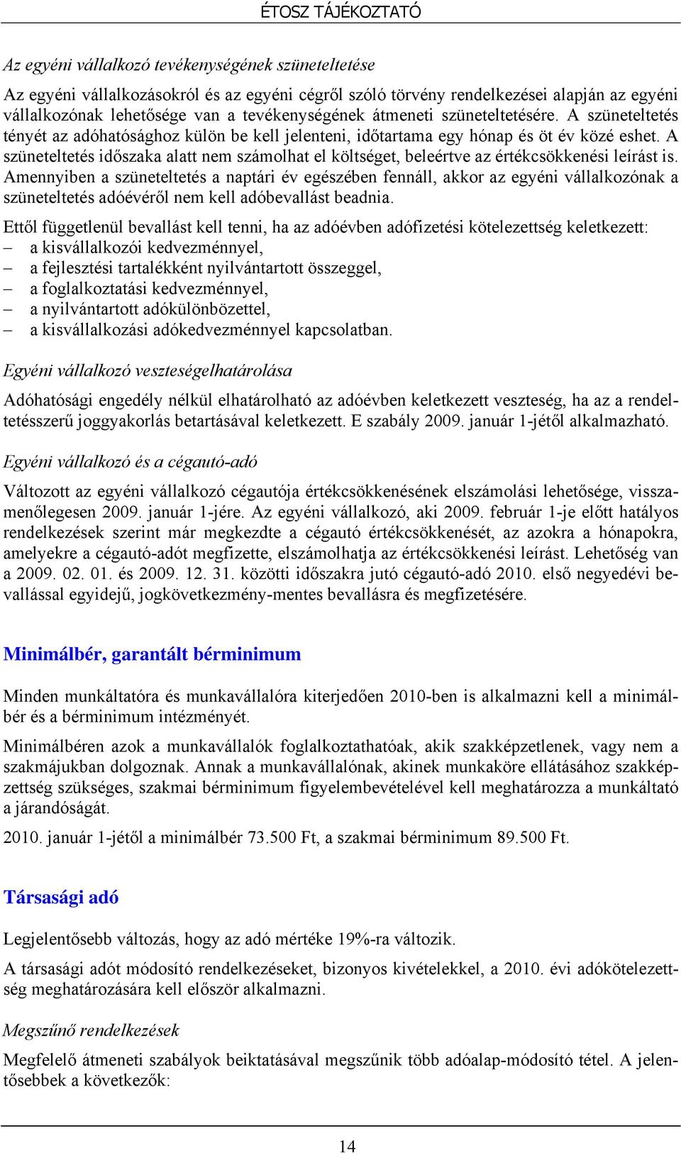 A szüneteltetés időszaka alatt nem számolhat el költséget, beleértve az értékcsökkenési leírást is.