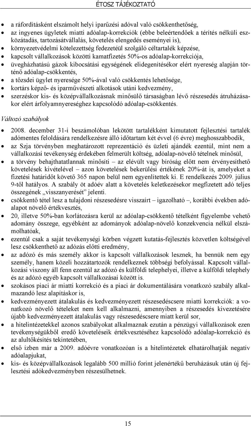 kibocsátási egységének elidegenítésékor elért nyereség alapján történő adóalap-csökkentés, a tőzsdei ügylet nyeresége 50%-ával való csökkentés lehetősége, kortárs képző- és iparművészeti alkotások