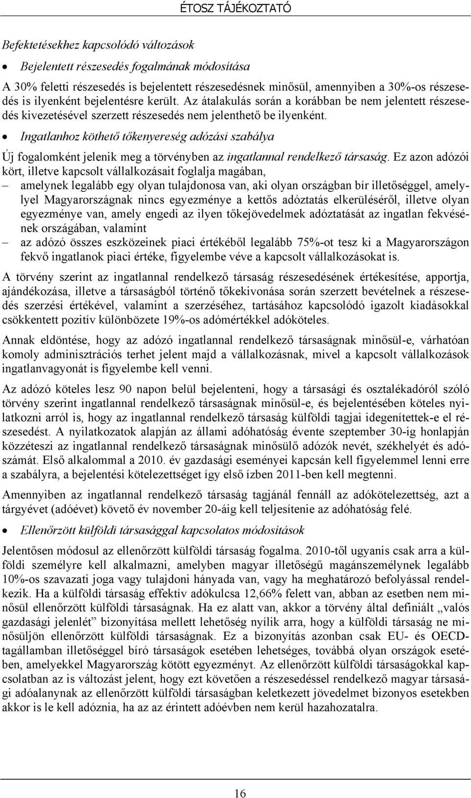 Ingatlanhoz köthető tőkenyereség adózási szabálya Új fogalomként jelenik meg a törvényben az ingatlannal rendelkező társaság.