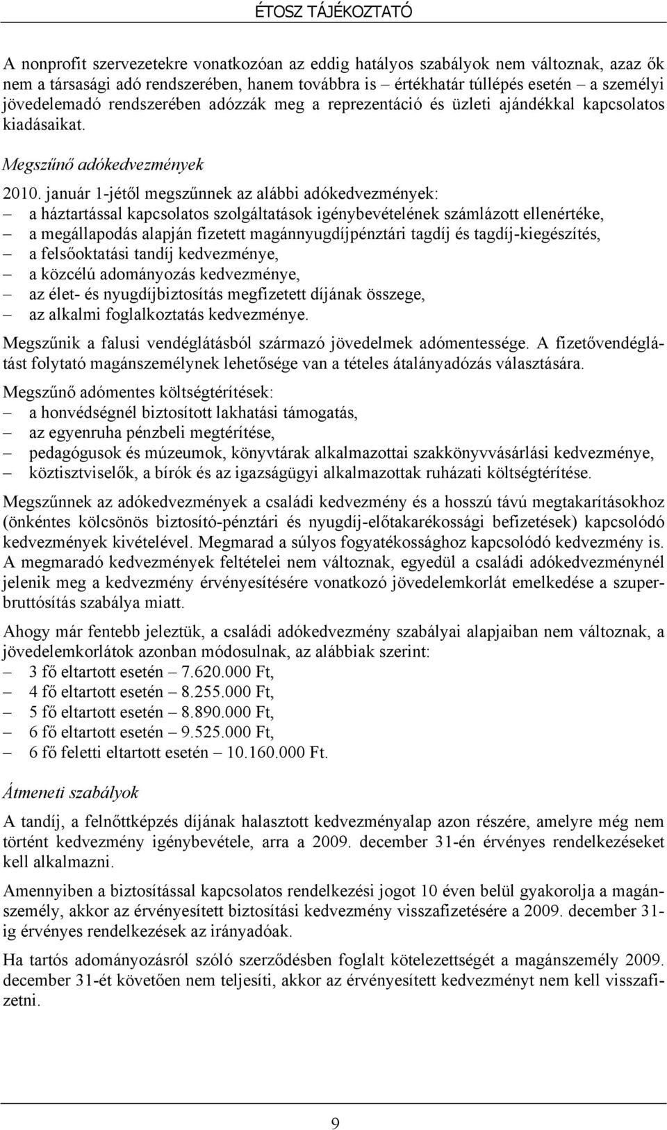 január 1-jétől megszűnnek az alábbi adókedvezmények: a háztartással kapcsolatos szolgáltatások igénybevételének számlázott ellenértéke, a megállapodás alapján fizetett magánnyugdíjpénztári tagdíj és