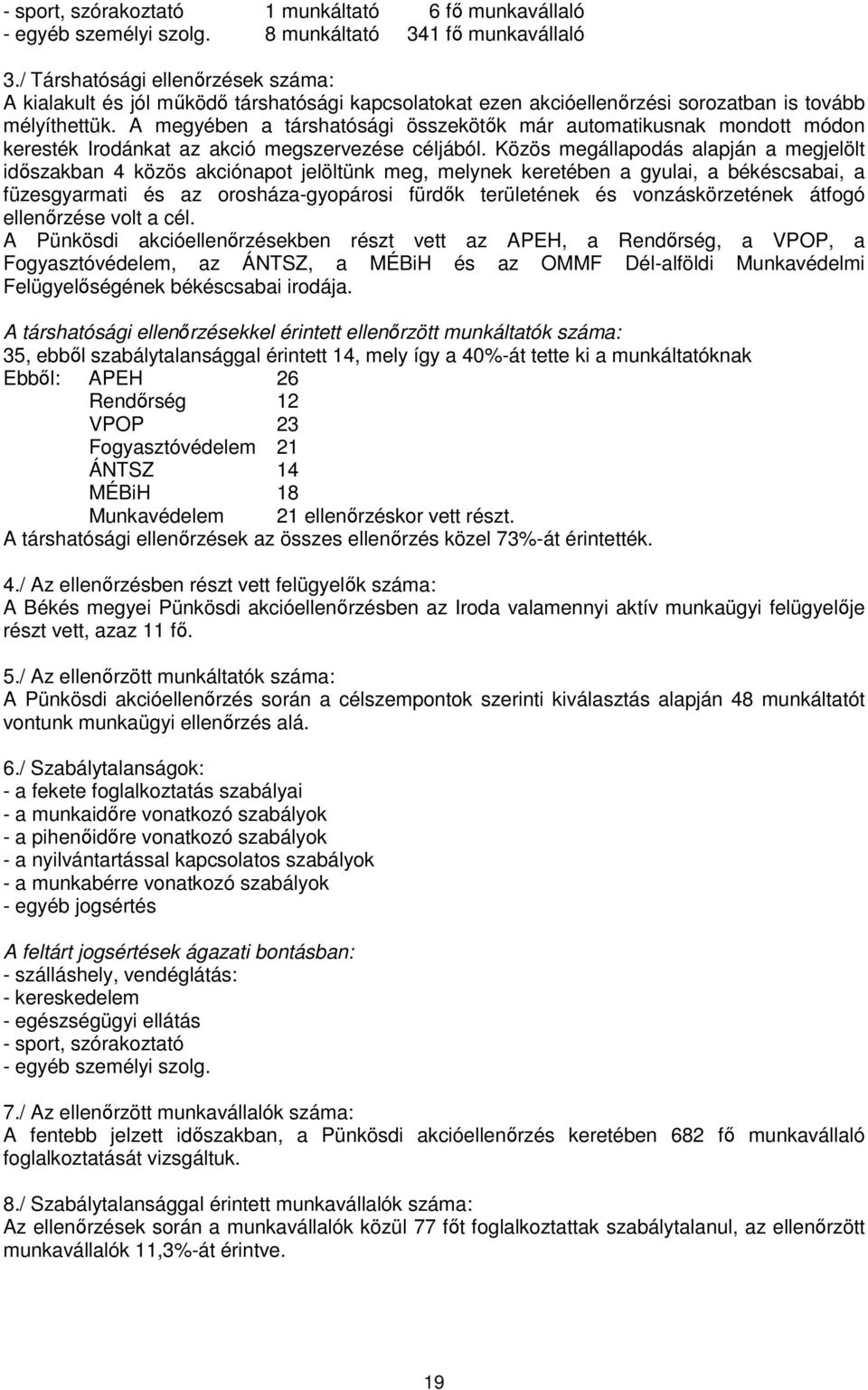 A megyében a társhatósági összekötők már automatikusnak mondott módon keresték Irodánkat az akció megszervezése céljából.