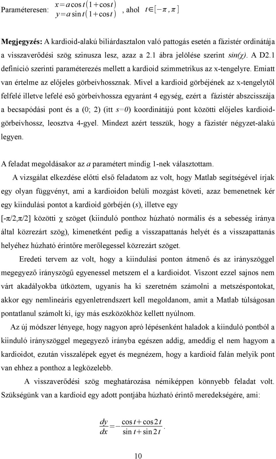 Mivel a kardioid görbéjéek az x-tegelytől felfelé illetve lefelé eső görbeívhossza egyarát 4 egység, ezért a fázistér abszcisszája a becsapódási pot és a (0; 2) (itt s=0) koordiátájú pot közötti