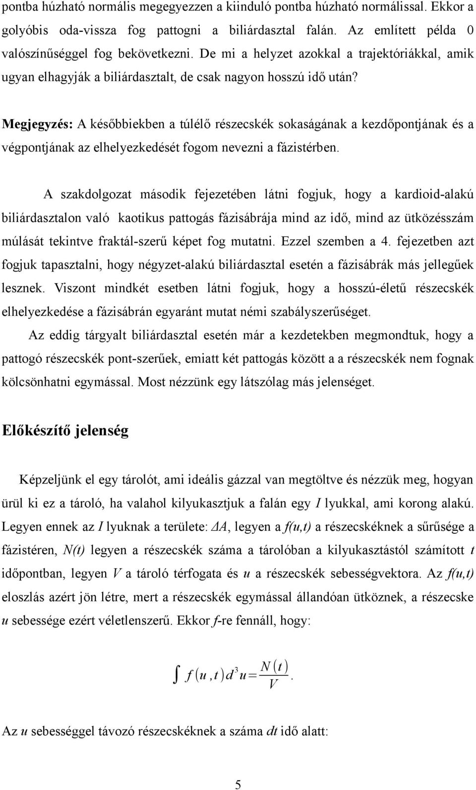 Megjegyzés: A későbbiekbe a túlélő részecskék sokaságáak a kezdőpotjáak és a végpotjáak az elhelyezkedését fogom evezi a fázistérbe.