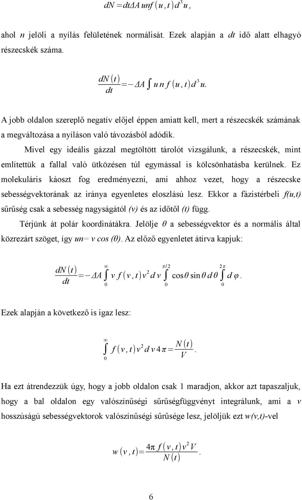 Mivel egy ideális gázzal megtöltött tárolót vizsgáluk, a részecskék, mit említettük a fallal való ütközése túl egymással is kölcsöhatásba kerülek.