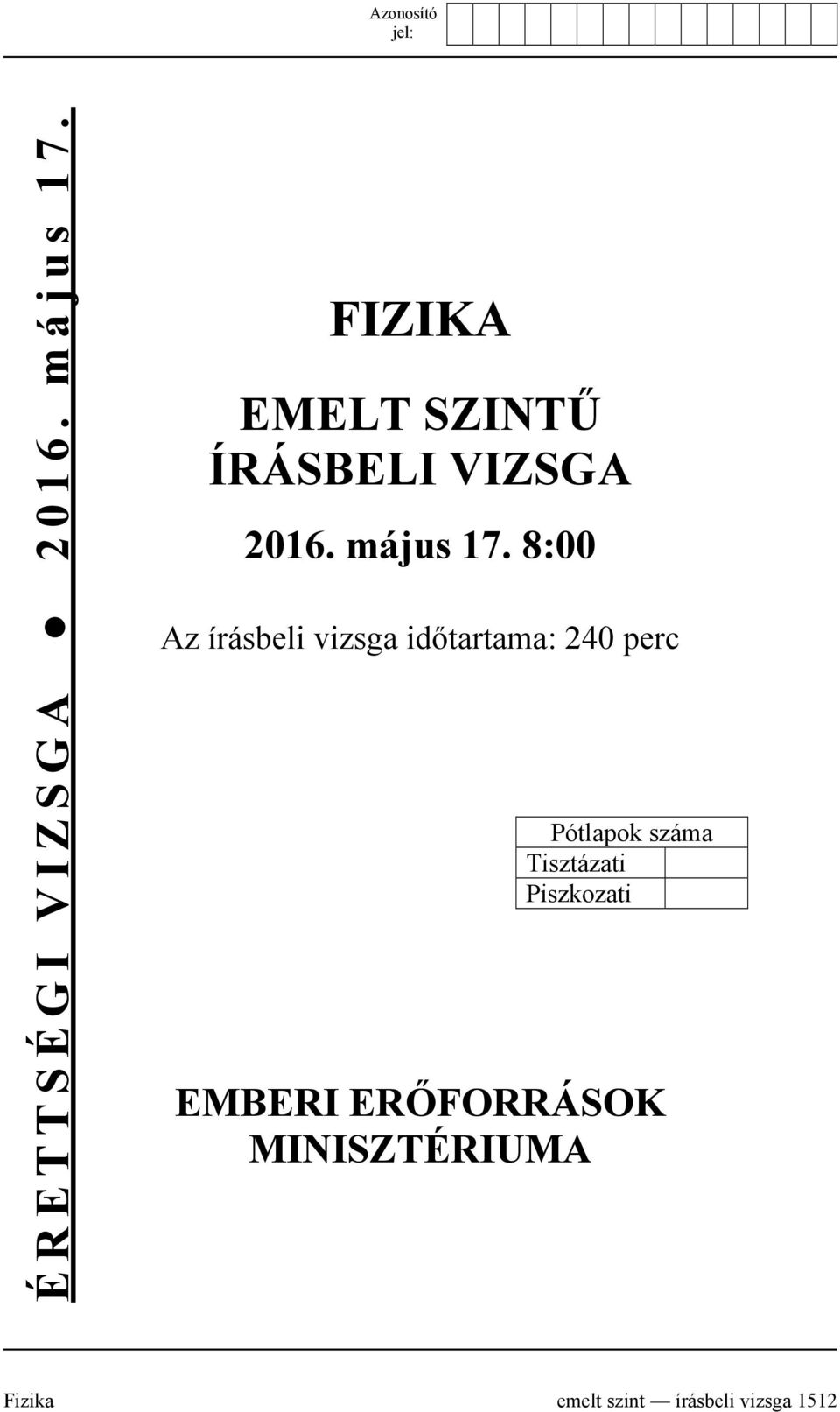 8:00 Az írásbeli vizsga időtartama: 240 perc Pótlapok száma