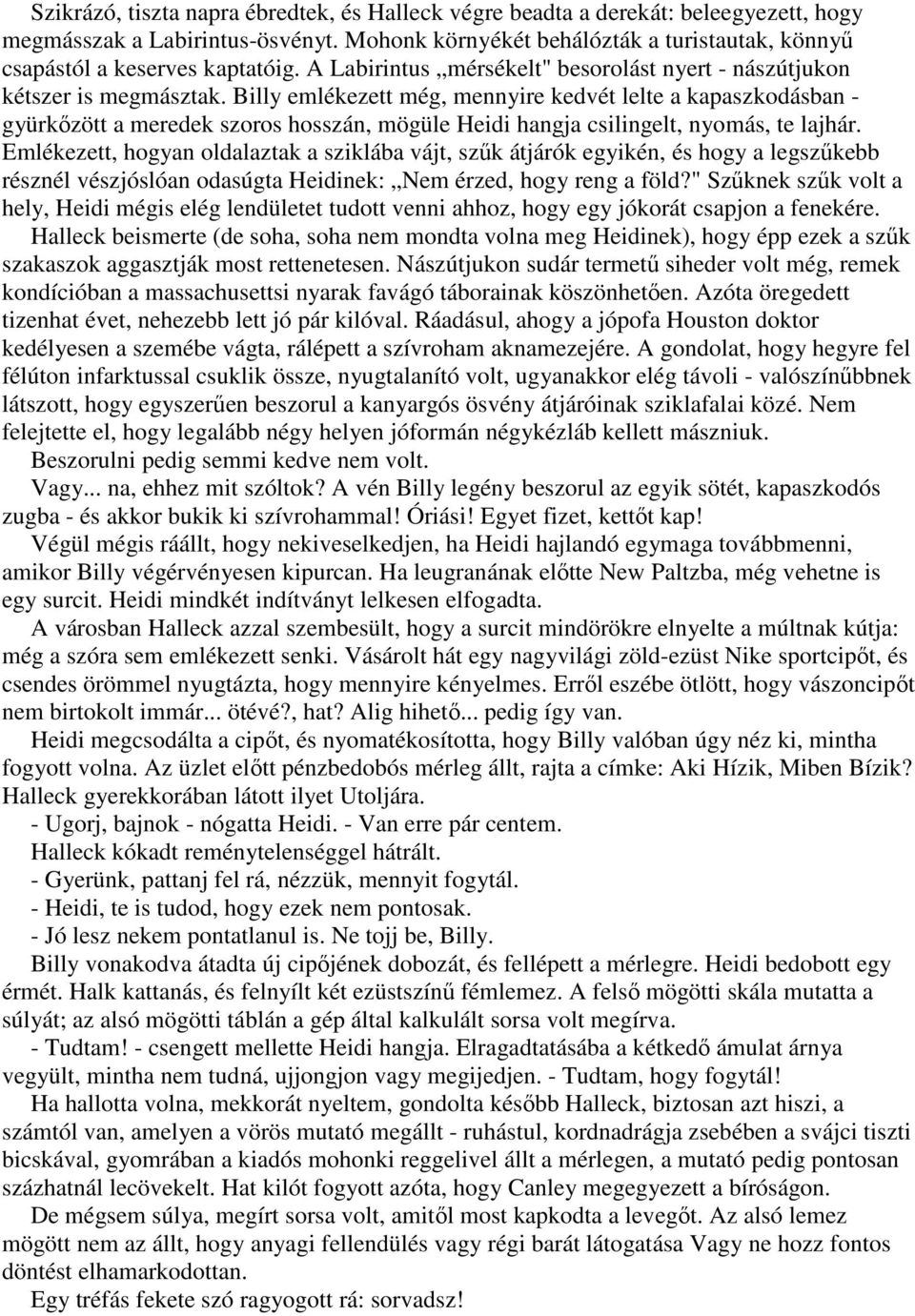 Billy emlékezett még, mennyire kedvét lelte a kapaszkodásban - gyürkızött a meredek szoros hosszán, mögüle Heidi hangja csilingelt, nyomás, te lajhár.
