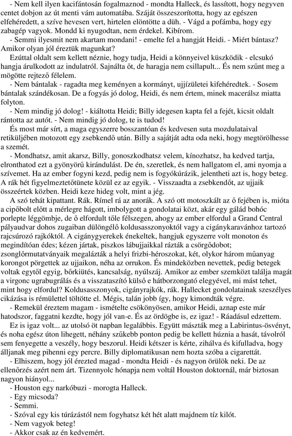 - Semmi ilyesmit nem akartam mondani! - emelte fel a hangját Heidi. - Miért bántasz? Amikor olyan jól éreztük magunkat?