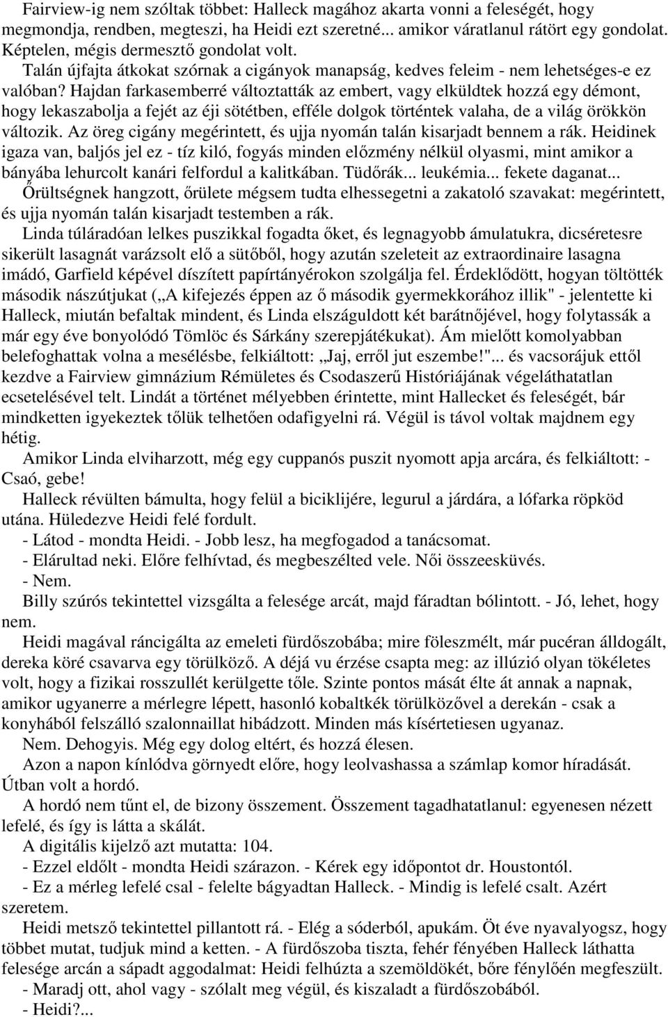 Hajdan farkasemberré változtatták az embert, vagy elküldtek hozzá egy démont, hogy lekaszabolja a fejét az éji sötétben, efféle dolgok történtek valaha, de a világ örökkön változik.