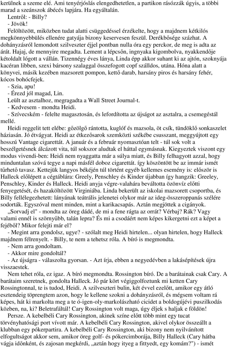 A dohányzásról lemondott szilveszter éjjel pontban nulla óra egy perckor, de meg is adta az árát. Hajaj, de mennyire megadta.