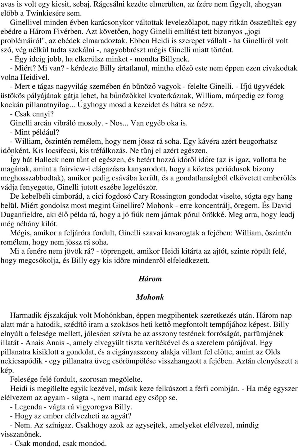 Azt követıen, hogy Ginelli említést tett bizonyos jogi problémáiról", az ebédek elmaradoztak.