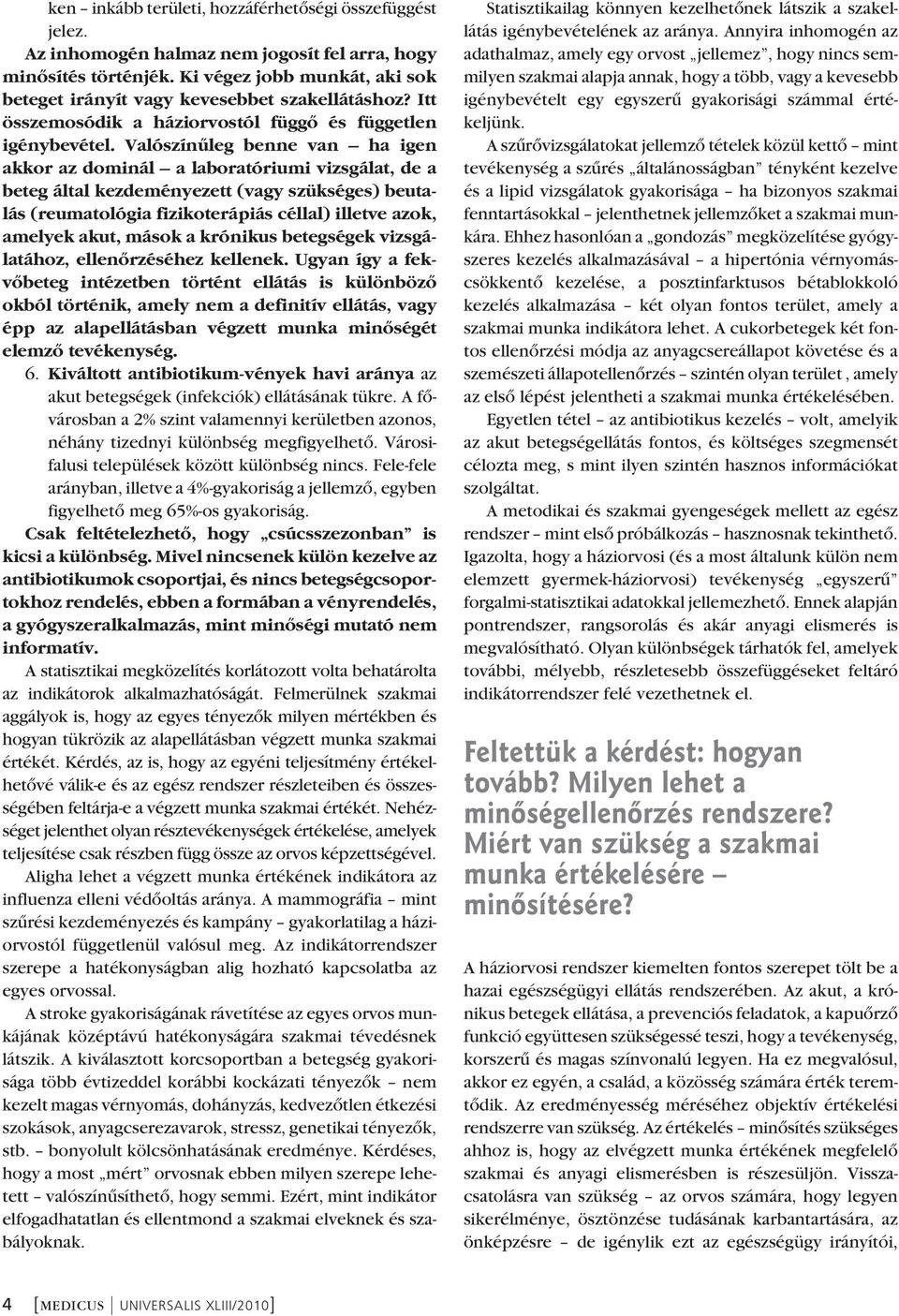 Valószínûleg benne van ha igen akkor az dominál a laboratóriumi vizsgálat, de a beteg által kezdeményezett (vagy szükséges) beuta - lás (reumatológia fizikoterápiás céllal) illetve azok, amelyek
