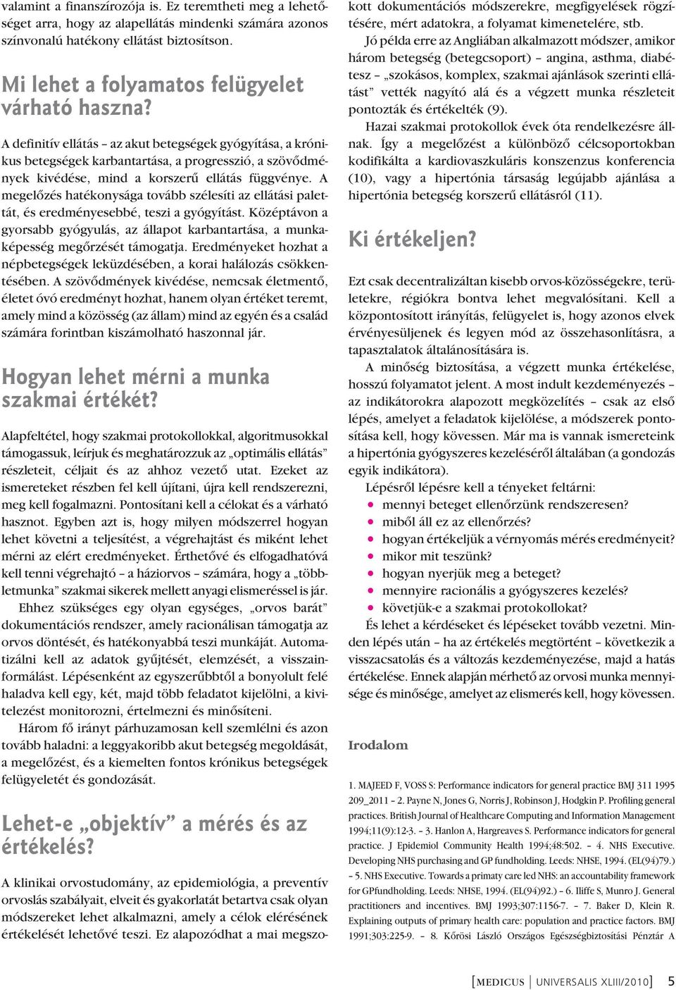 A definitív ellátás az akut betegségek gyógyítása, a króni - kus betegségek karbantartása, a progresszió, a szövôd mé - nyek kivédése, mind a korszerû ellátás függvénye.