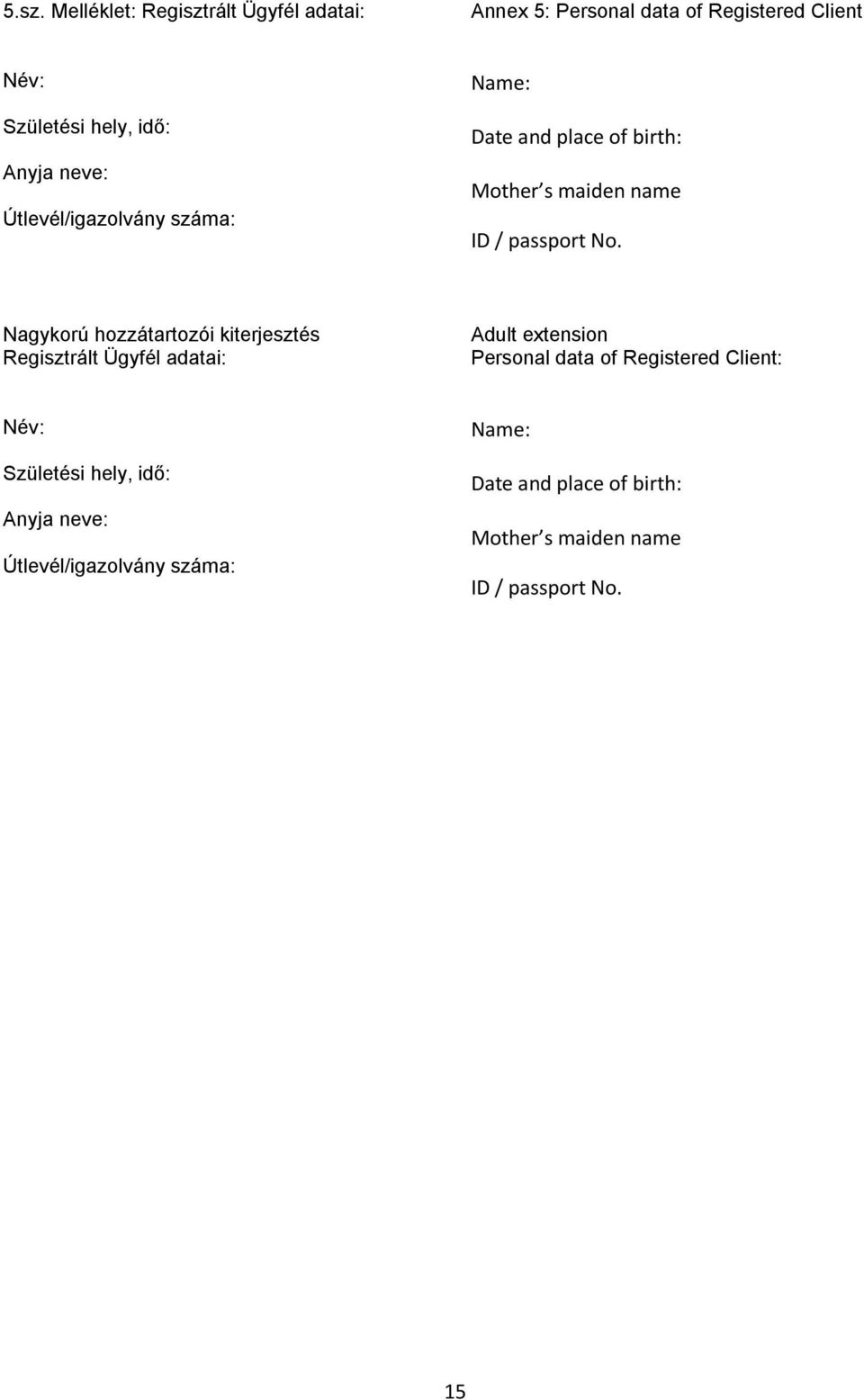 Nagykorú hozzátartozói kiterjesztés Regisztrált Ügyfél adatai: Adult extension Personal data of Registered Client:
