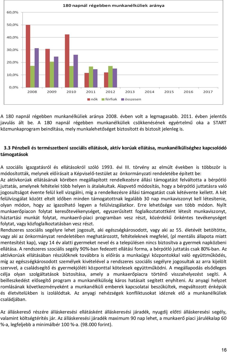 3 Pénzbeli és természetbeni szociális ellátások, aktív korúak ellátása, munkanélküliséghez kapcsolódó támogatások A szociális igazgatásról és ellátásokról szóló 1993. évi III.