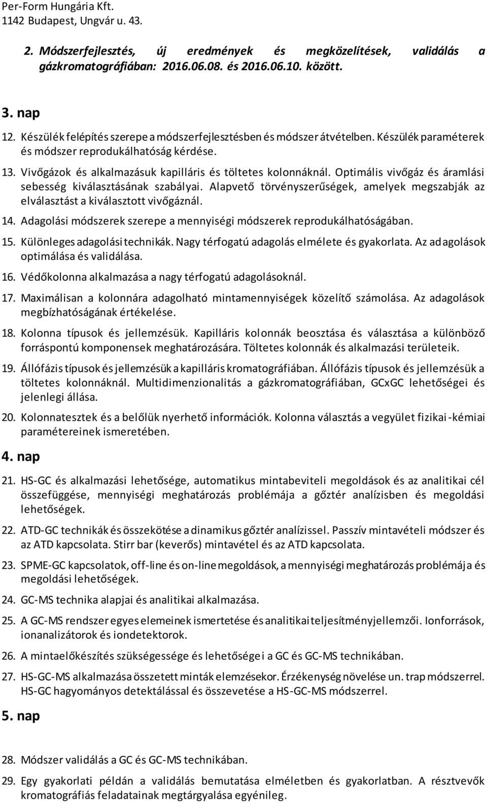 Optimális vivőgáz és áramlási sebesség kiválasztásának szabályai. Alapvető törvényszerűségek, amelyek megszabják az elválasztást a kiválasztott vivőgáznál. 14.