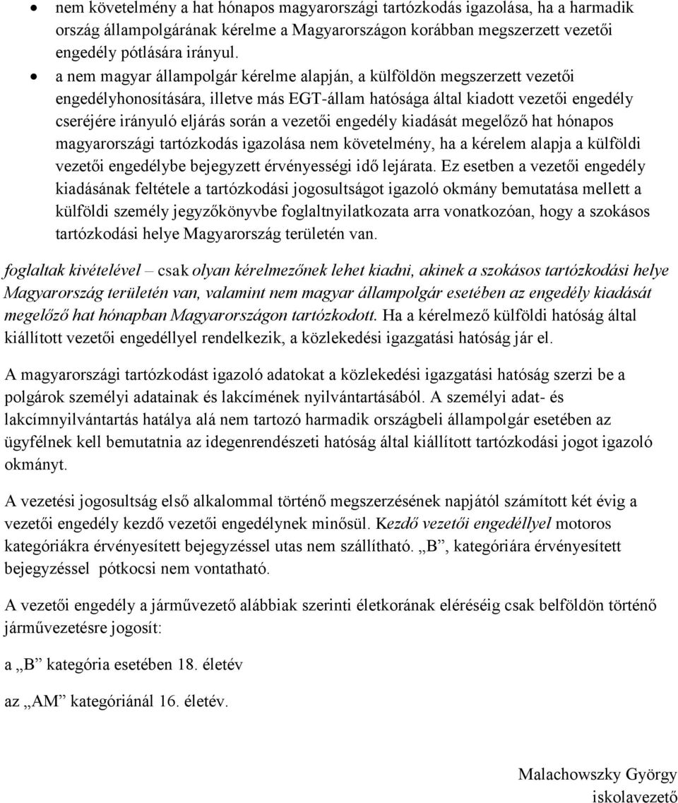 vezetői engedély kiadását megelőző hat hónapos magyarországi tartózkodás igazolása nem követelmény, ha a kérelem alapja a külföldi vezetői engedélybe bejegyzett érvényességi idő lejárata.