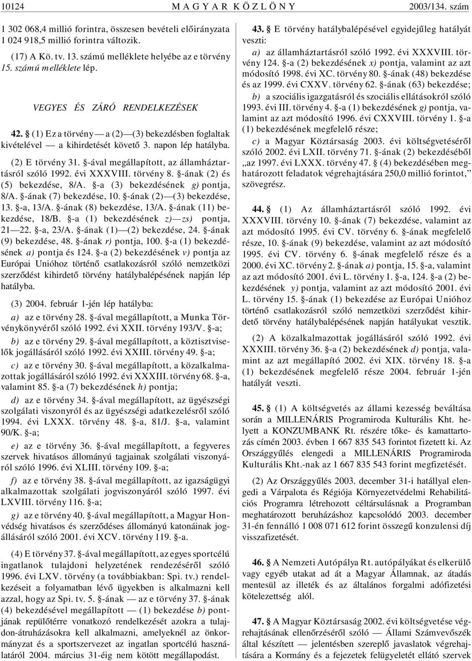 -ával megállapított, az államháztartásról szóló 1992. évi XXXVIII. törvény 8. -ának (2) és (5) bekezdése, 8/A. -a (3) bekezdésének g) pontja, 8/A. -ának (7) bekezdése, 10. -ának (2) (3) bekezdése, 13.