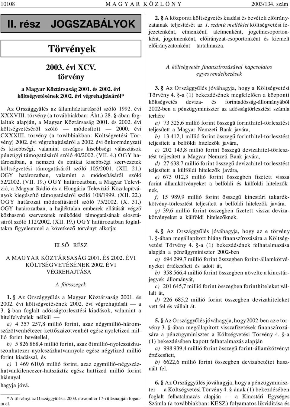 évi költségvetésérõl szóló módosított 2000. évi CXXXIII. törvény (a továbbiakban: Költségvetési Törvény) 2002. évi végrehajtásáról a 2002.