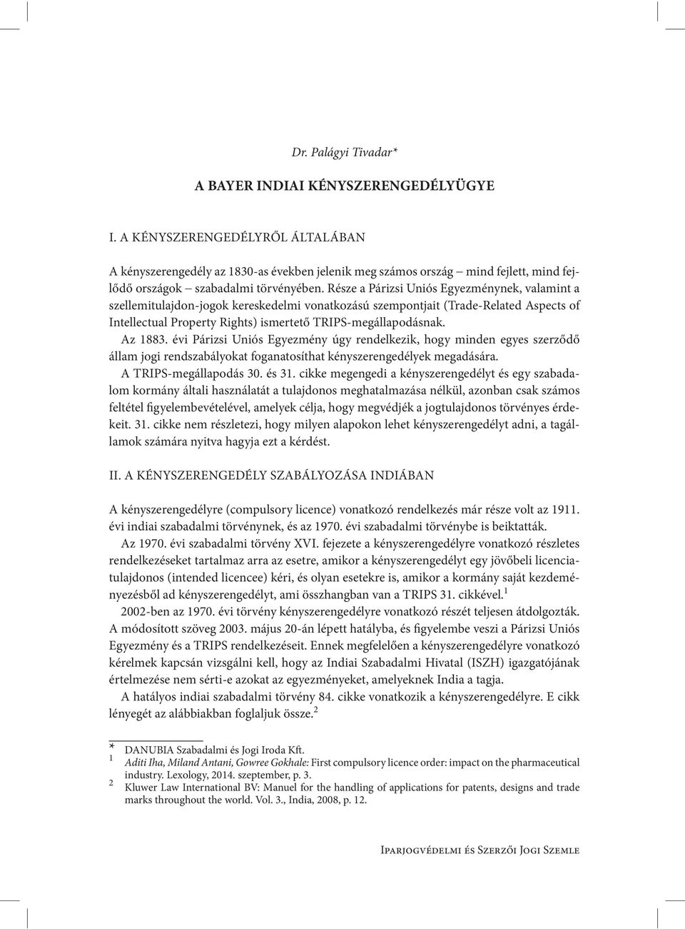 Része a Párizsi Uniós Egyezménynek, valamint a szellemitulajdon-jogok kereskedelmi vonatkozású szempontjait (Trade-Related Aspects of Intellectual Property Rights) ismertető TRIPS-megállapodásnak.
