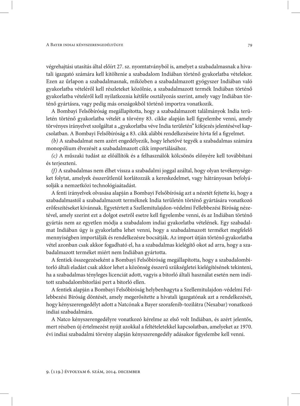 Ezen az űrlapon a szabadalmasnak, miközben a szabadalmazott gyógyszer Indiában való gyakor latba vé te léről kell részleteket közölnie, a szabadalmazott termék Indiában történő gyakorlat ba vé
