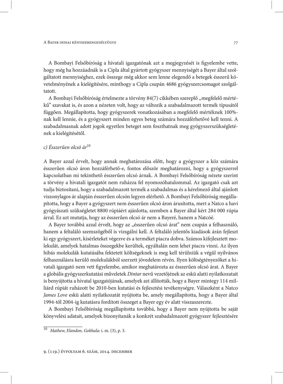 A Bombayi Felsőbíróság értelmezte a törvény 84(7) cikkében szereplő megfelelő mértékű szavakat is, és azon a nézeten volt, hogy az változik a szabadalmazott termék típusától függően.