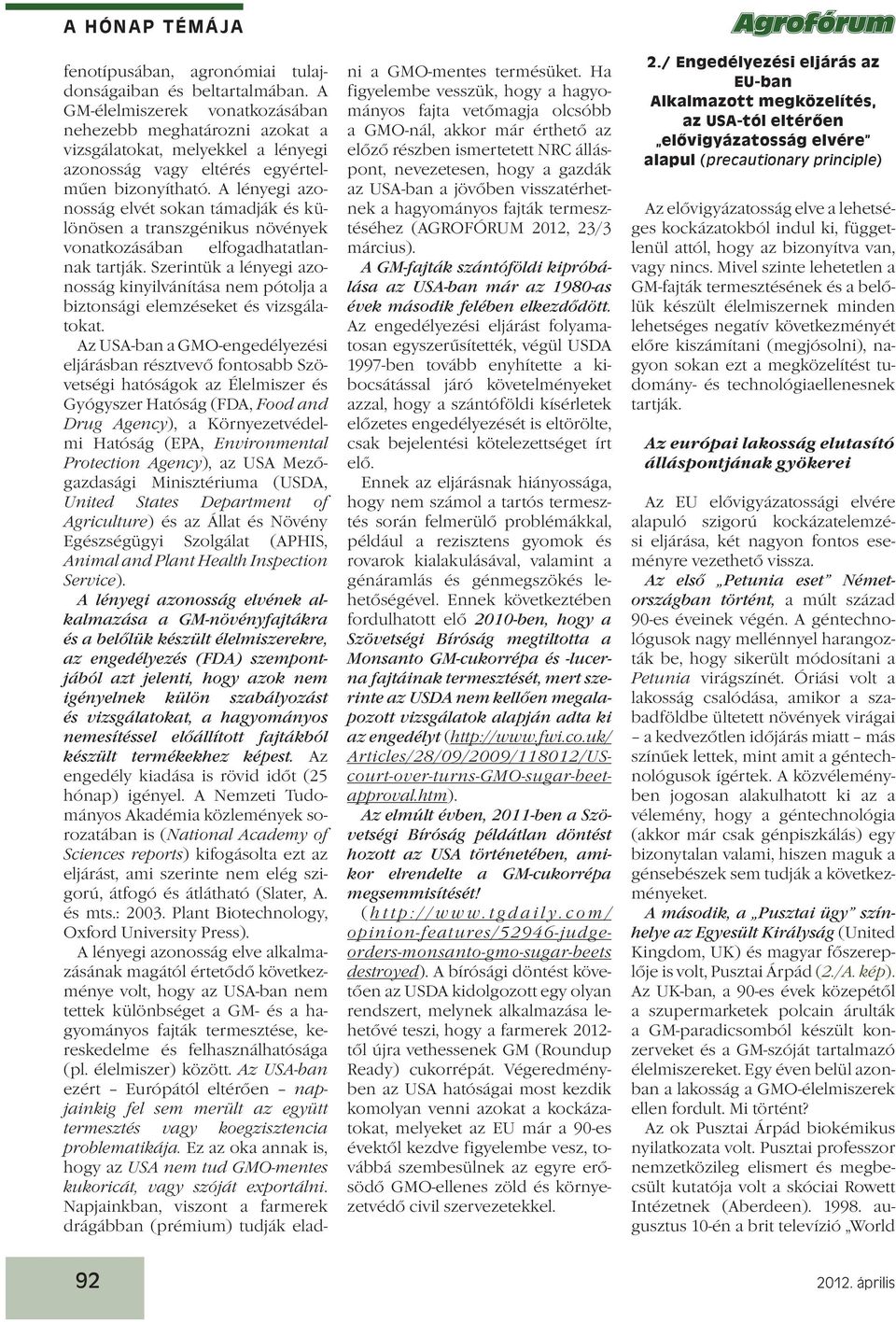 A lényegi azonosság elvét sokan támadják és különösen a transzgénikus növények vonatkozásában elfogadhatatlannak tartják.