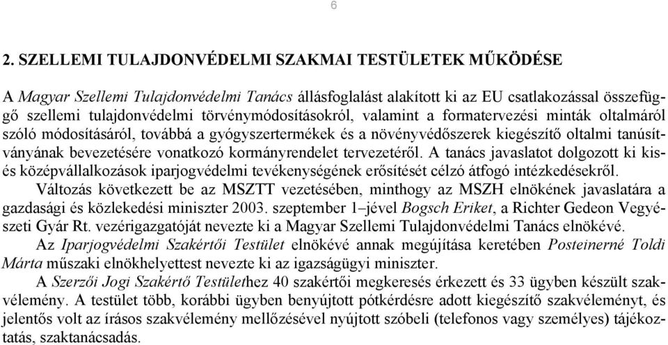 kormányrendelet tervezetéről. A tanács javaslatot dolgozott ki kisés középvállalkozások iparjogvédelmi tevékenységének erősítését célzó átfogó intézkedésekről.