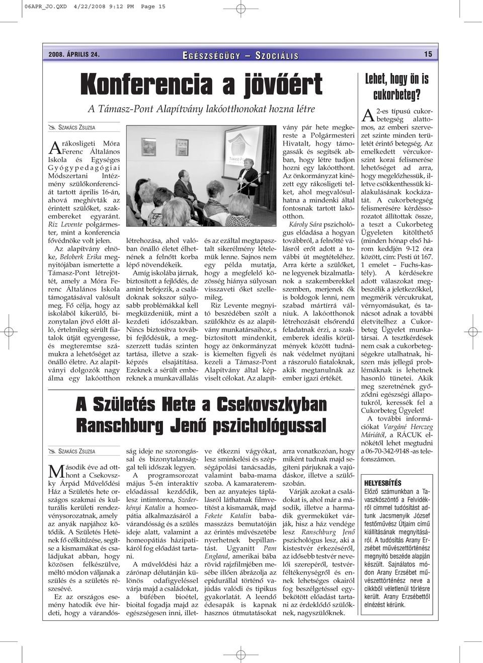 A kérdésekre adott válaszokat megbeszélik a jeletkezõkkel, megmérik vércukrukat, vérnyomásukat, és tanácsot adnak a további életvitelhez a Cukorbeteg Ügyelet munkatársai.