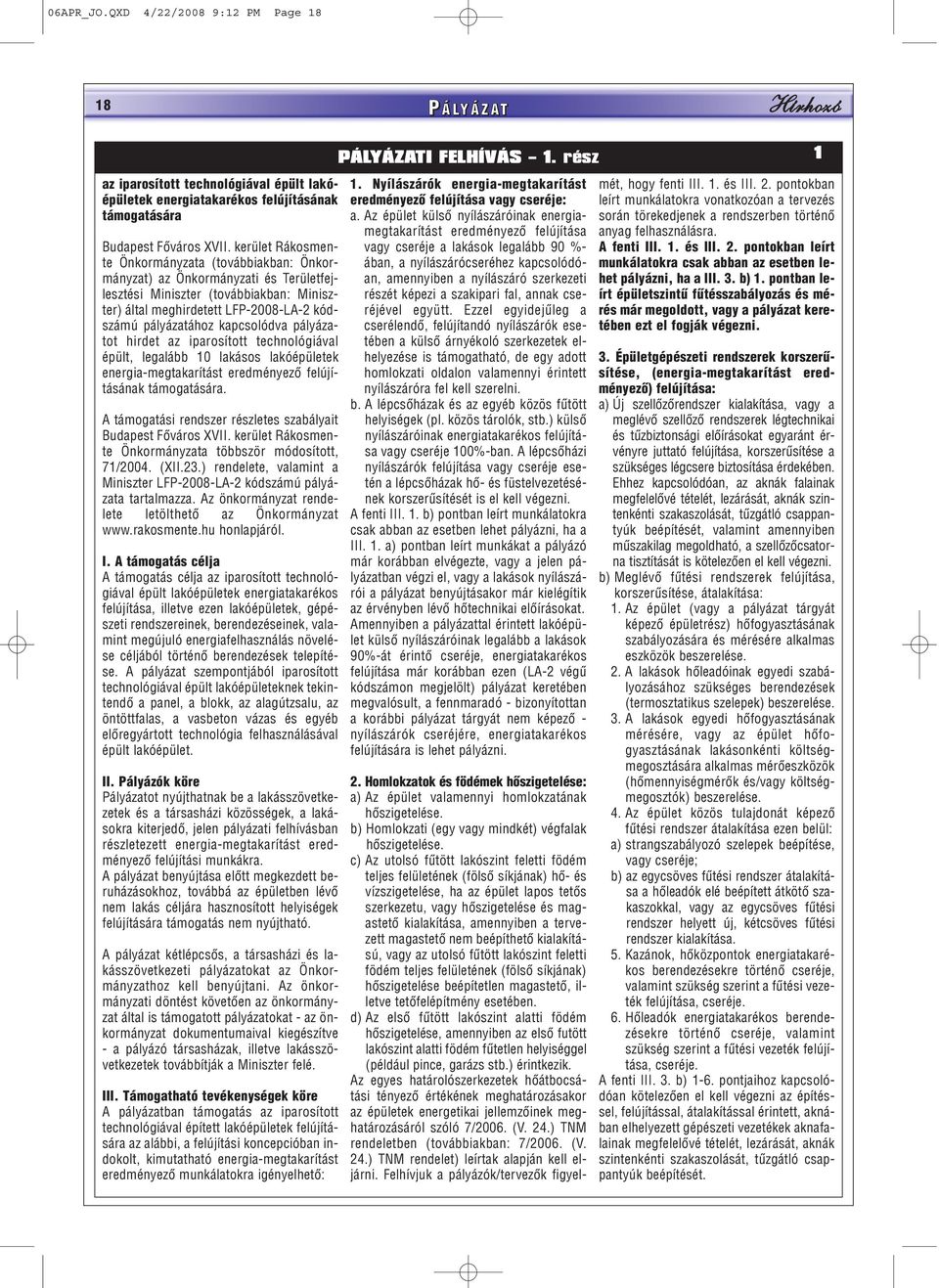 kerület Rákosmente Önkormányzata (továbbiakban: Önkormányzat) az Önkormányzati és Területfejlesztési Miniszter (továbbiakban: Miniszter) által meghirdetett LFP-2008-LA-2 kódszámú pályázatához