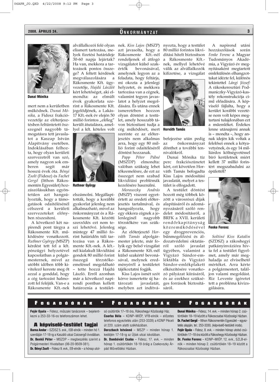Indoklásában felhozta, hogy olyan kerületi szervezetrõl van szó, amely nagyon sok emberen segít már hosszú évek óta.