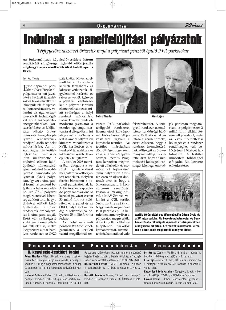 képviselõ-testülete három rendkívüli sürgõsséget igénylõ elõterjesztés megtárgyalására rendkívüli ülést tartott április 10-én.