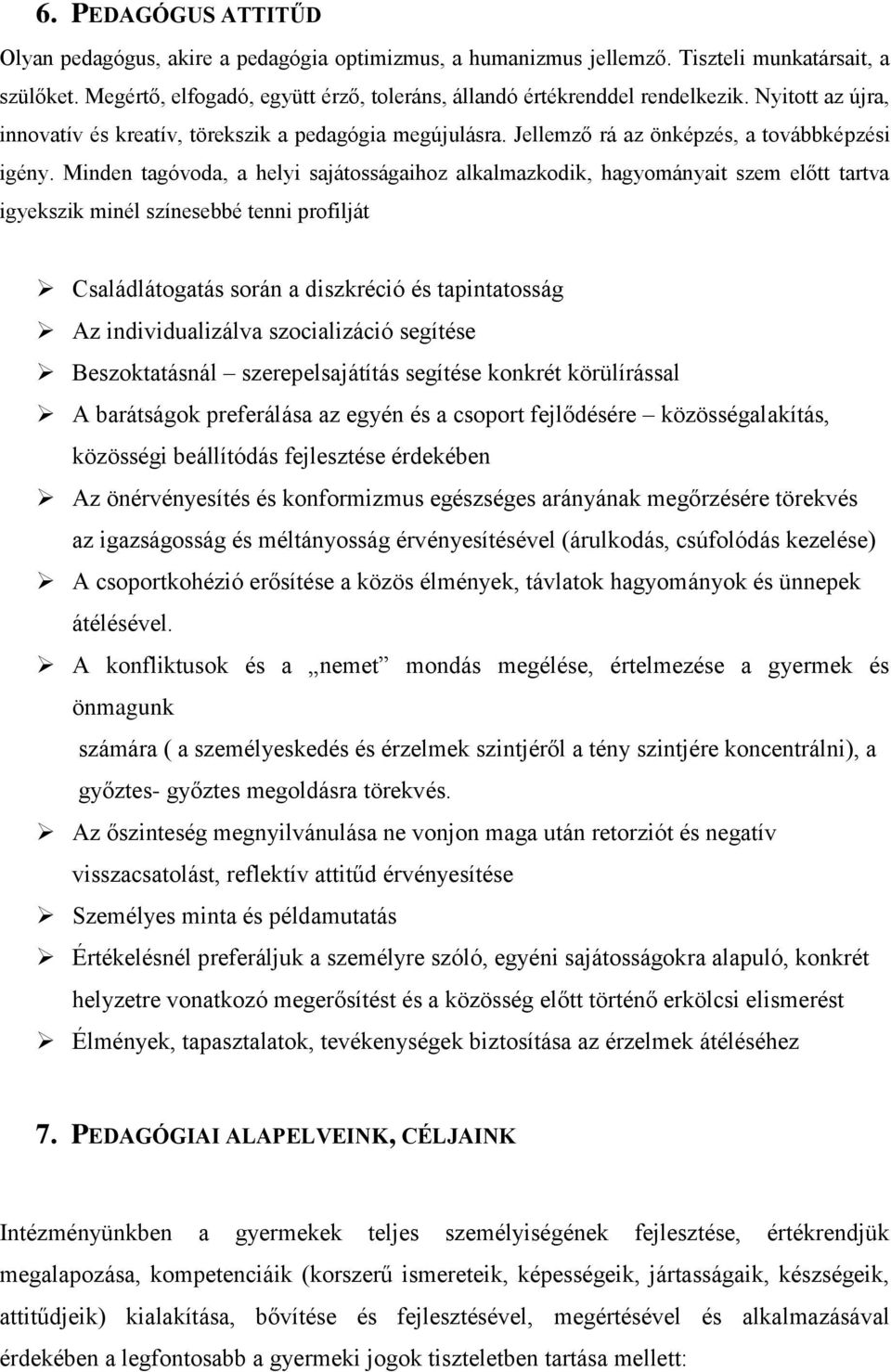 Minden tagóvoda, a helyi sajátosságaihoz alkalmazkodik, hagyományait szem előtt tartva igyekszik minél színesebbé tenni profilját Családlátogatás során a diszkréció és tapintatosság Az