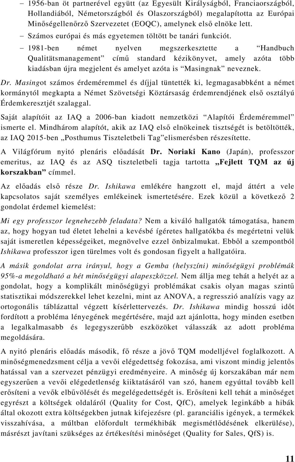 1981-ben német nyelven megszerkesztette a Handbuch Qualitätsmanagement című standard kézikönyvet, amely azóta több kiadásban újra megjelent és amelyet azóta is Masingnak neveznek. Dr.