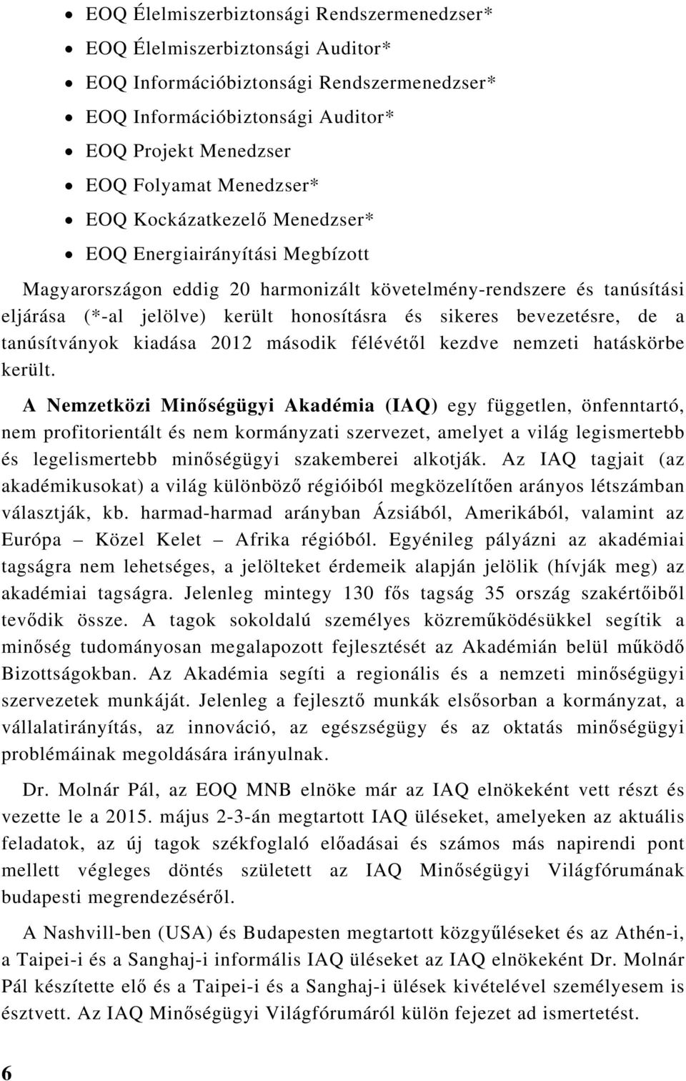 bevezetésre, de a tanúsítványok kiadása 2012 második félévétől kezdve nemzeti hatáskörbe került.