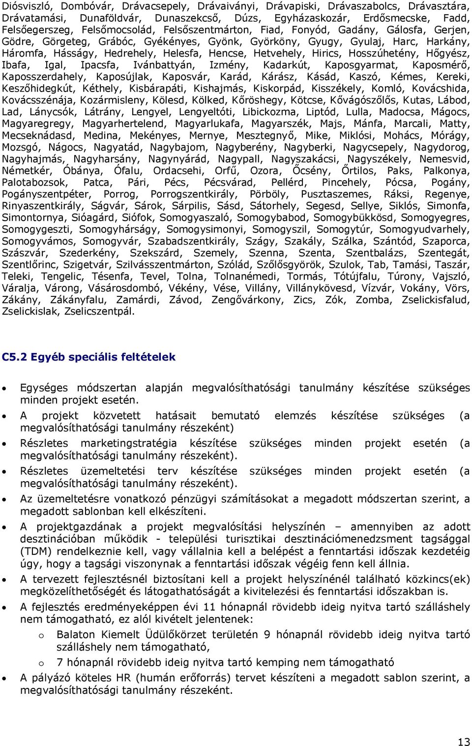 Hirics, Hosszúhetény, Hőgyész, Ibafa, Igal, Ipacsfa, Ivánbattyán, Izmény, Kadarkút, Kaposgyarmat, Kaposmérő, Kaposszerdahely, Kaposújlak, Kaposvár, Karád, Kárász, Kásád, Kaszó, Kémes, Kereki,