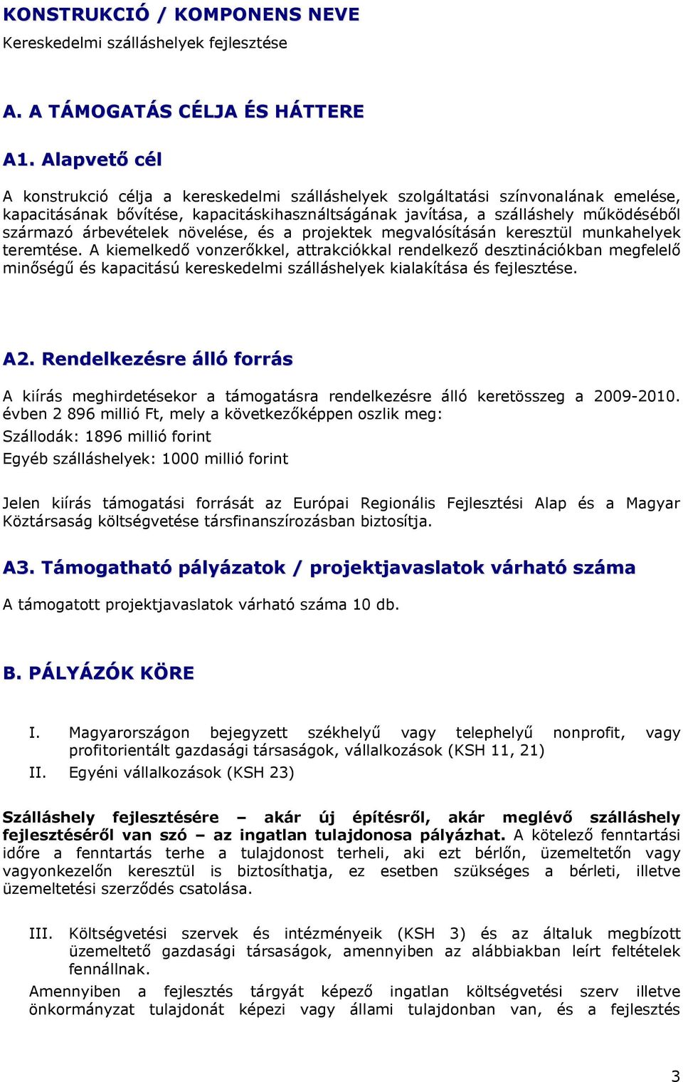 árbevételek növelése, és a projektek megvalósításán keresztül munkahelyek teremtése.