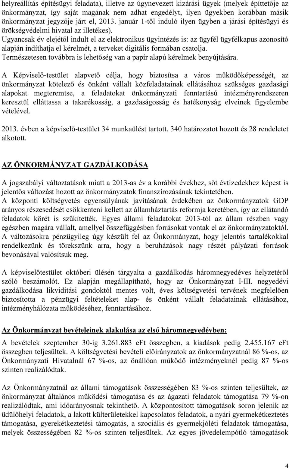 Ugyancsak év elejétől indult el az elektronikus ügyintézés is: az ügyfél ügyfélkapus azonosító alapján indíthatja el kérelmét, a terveket digitális formában csatolja.