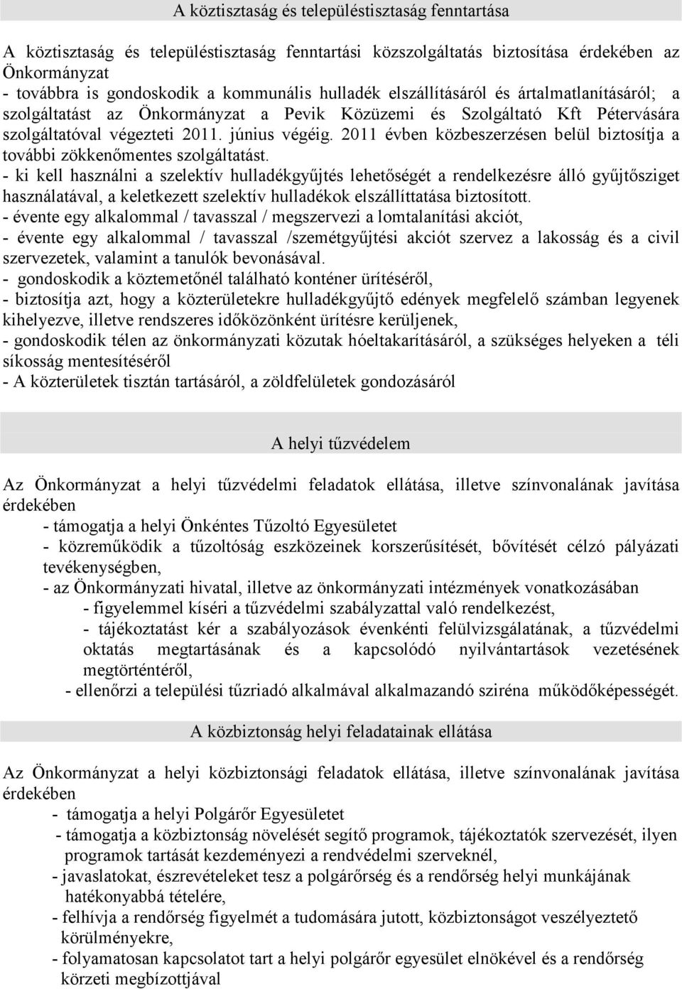 2011 évben közbeszerzésen belül biztosítja a további zökkenımentes szolgáltatást.