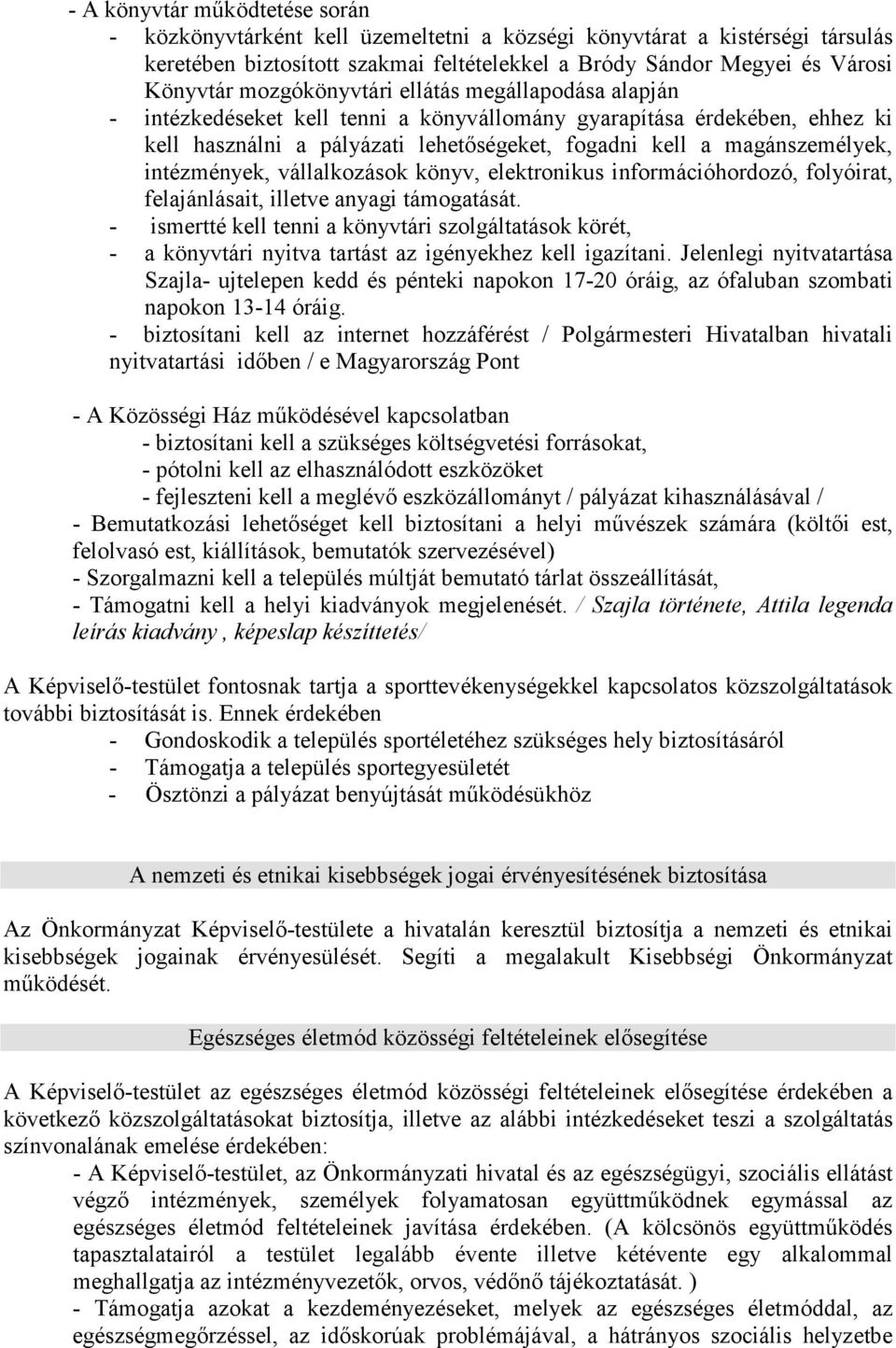 intézmények, vállalkozások könyv, elektronikus információhordozó, folyóirat, felajánlásait, illetve anyagi támogatását.