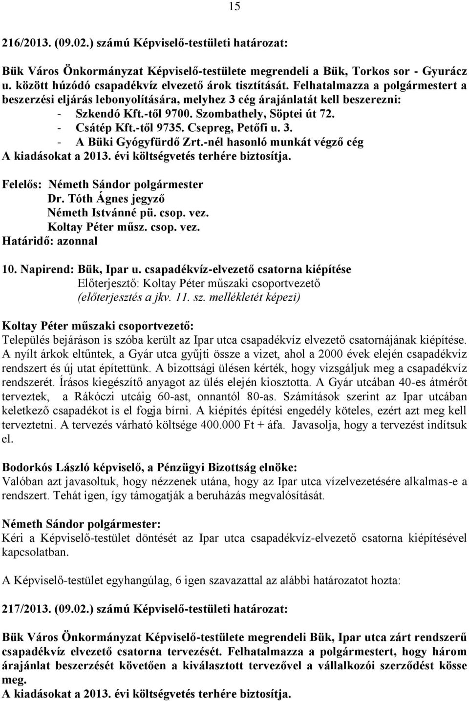 Csepreg, Petőfi u. 3. - A Büki Gyógyfürdő Zrt.-nél hasonló munkát végző cég A kiadásokat a 2013. évi költségvetés terhére biztosítja. Németh Istvánné pü. csop. vez. Koltay Péter műsz. csop. vez. 10.