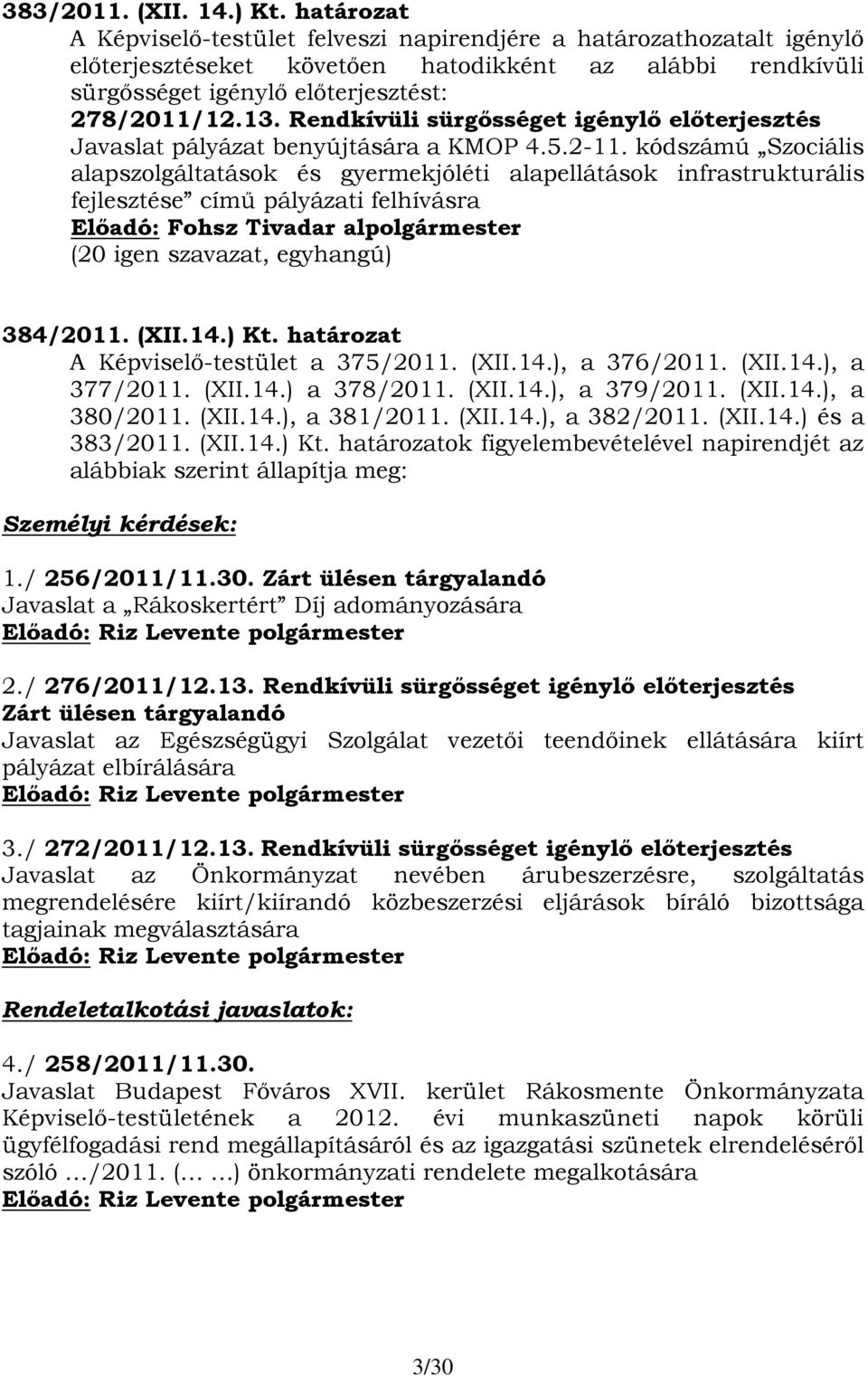 Rendkívüli sürgősséget igénylő előterjesztés Javaslat pályázat benyújtására a KMOP 4.5.2-11.