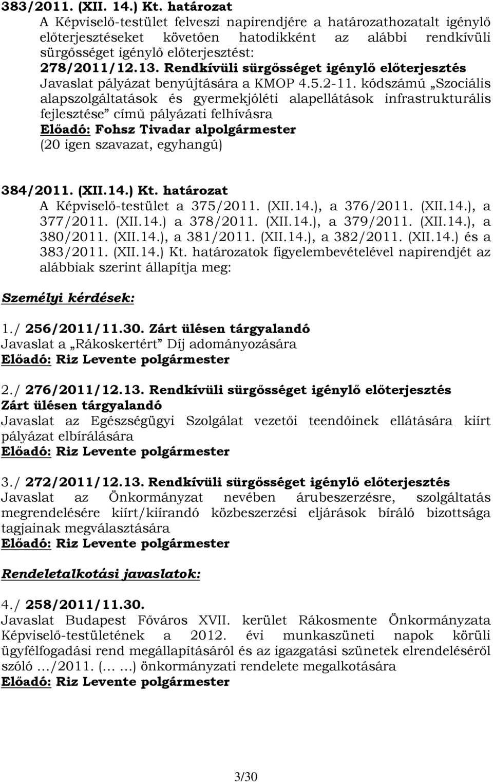 Rendkívüli sürgősséget igénylő előterjesztés Javaslat pályázat benyújtására a KMOP 4.5.2-11.