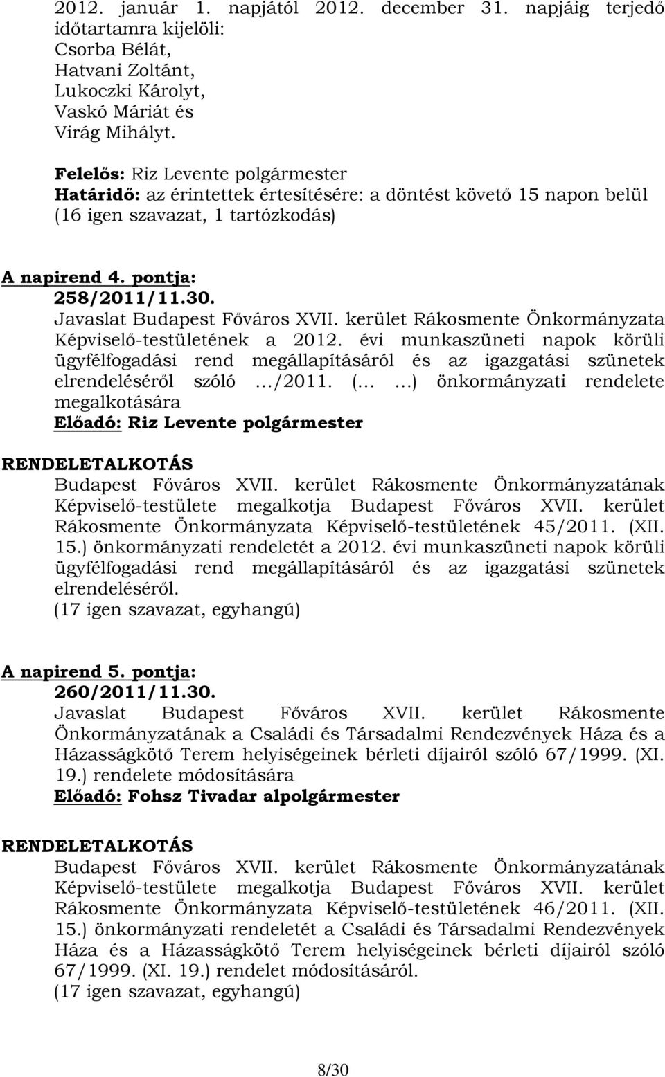 kerület Rákosmente Önkormányzata Képviselő-testületének a 2012. évi munkaszüneti napok körüli ügyfélfogadási rend megállapításáról és az igazgatási szünetek elrendeléséről szóló /2011.