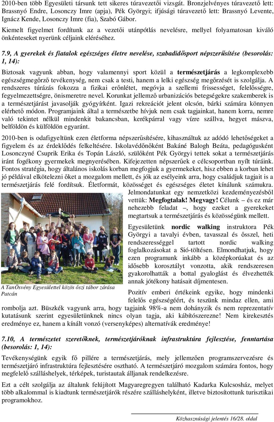 Kiemelt figyelmet fordítunk az a vezetıi utánpótlás nevelésre, mellyel folyamatosan kiváló önkénteseket nyerünk céljaink eléréséhez. 7.
